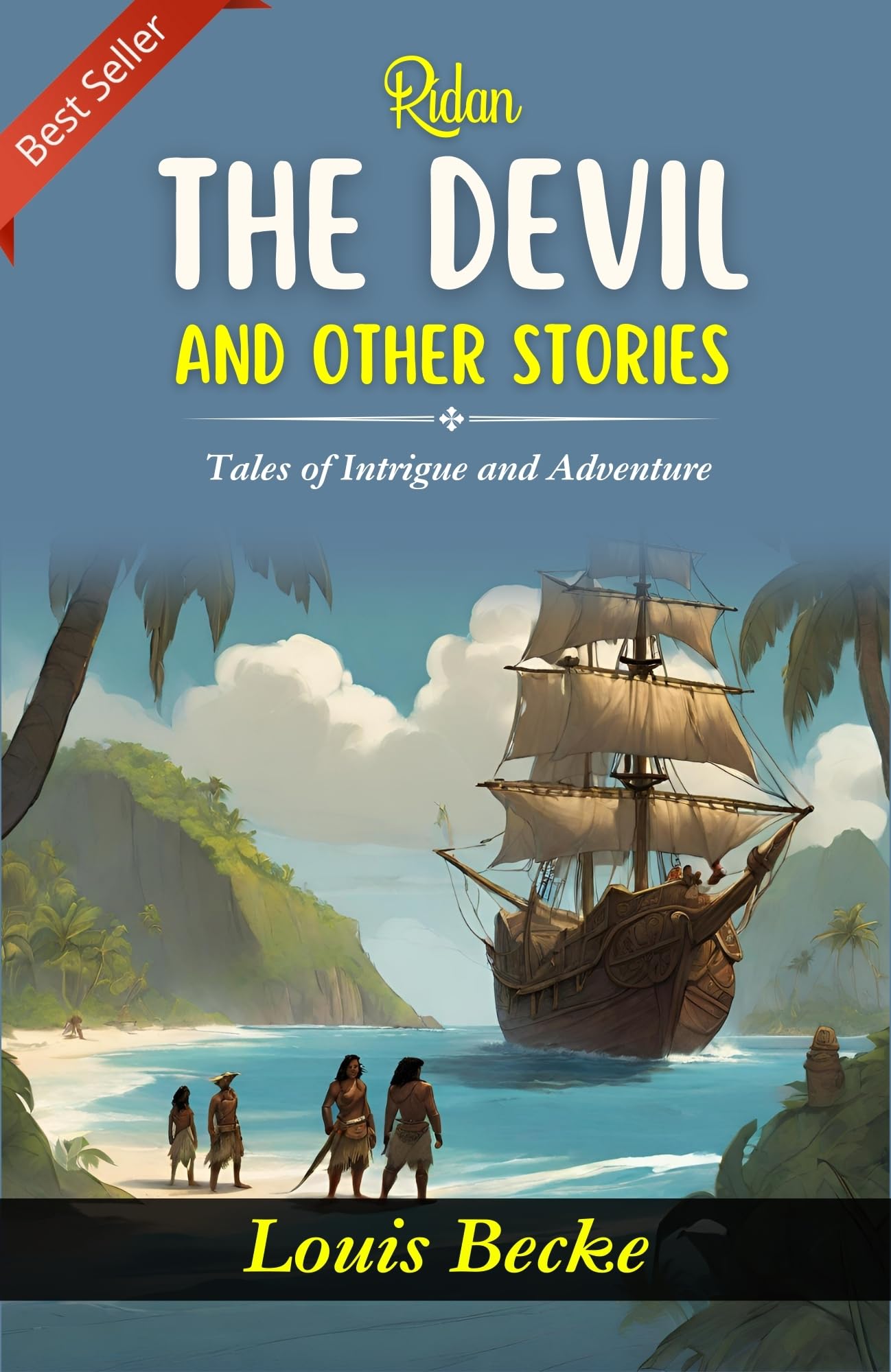 Rídan The Devil And Other Stories: Louis Becke'S Tales Of Intrigue And Adventure