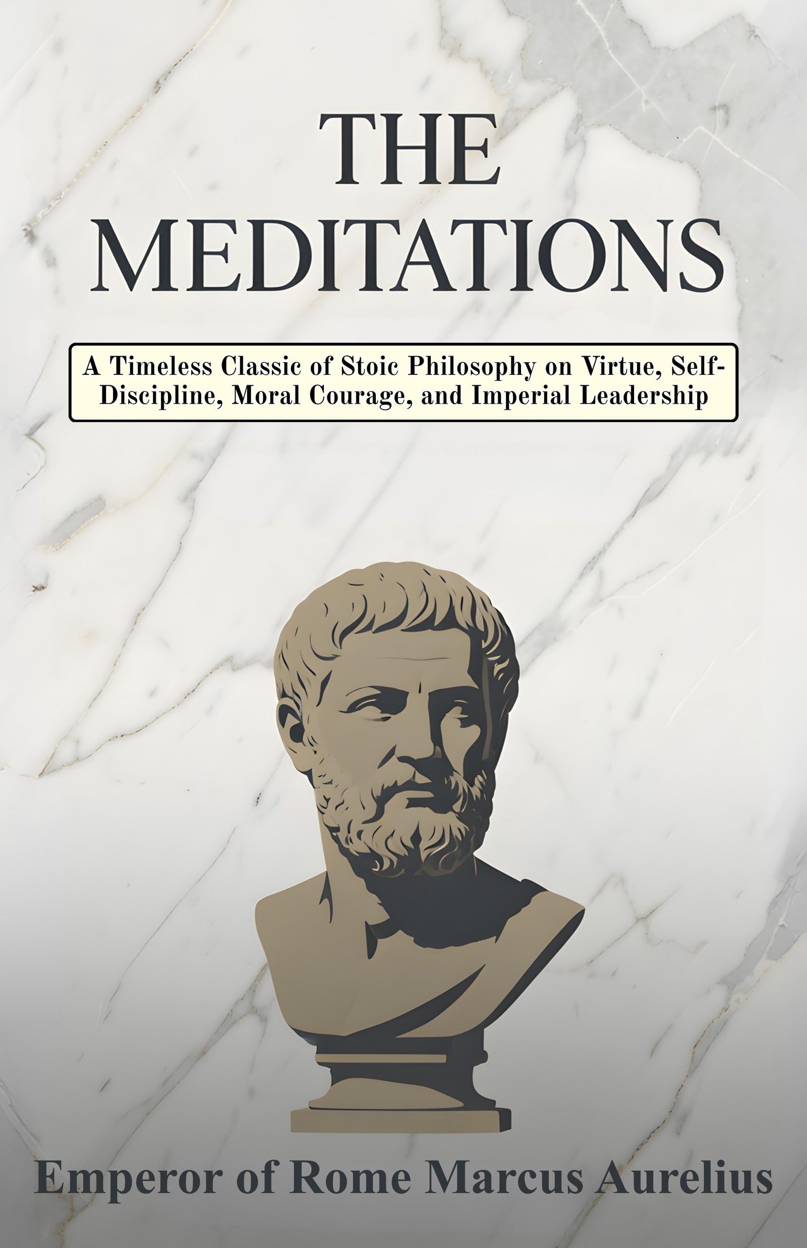 The Meditations: A Timeless Classic Of Stoic Philosophy On Virtue, Self-Discipline, Moral Courage, And Imperial Leadership (Classical Philosophy Collection)  Grab2Buy DD Books Grab2Buy