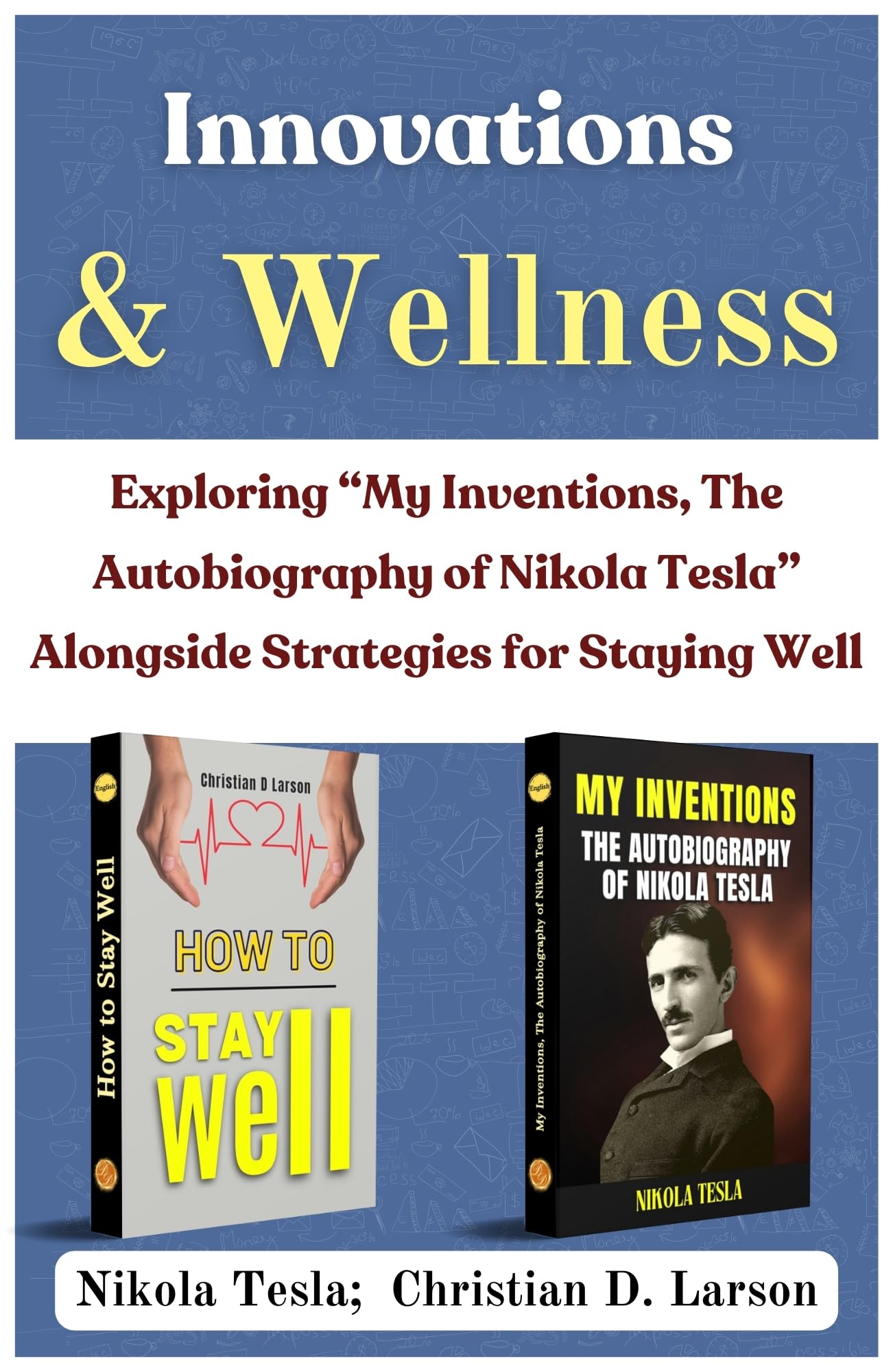 Innovations And Wellness: Exploring 'My Inventions, The Autobiography Of Nikola Tesla' Alongside Strategies For Staying Well [My Inventions, The Autobiography Of Nikola Tesla :: How To Stay Well]