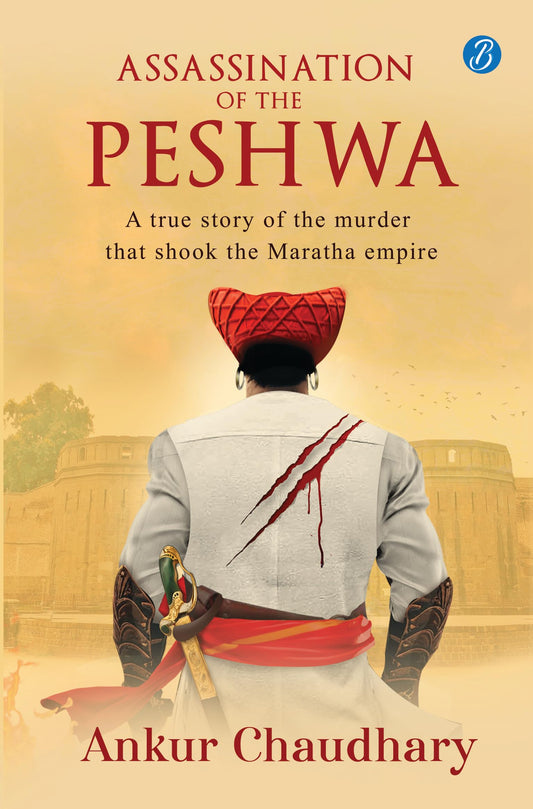 Assassination of the Peshwa: A true story of the murder that shook the Maratha empire ǀ A thrilling historical account - Ankur Chaudhary