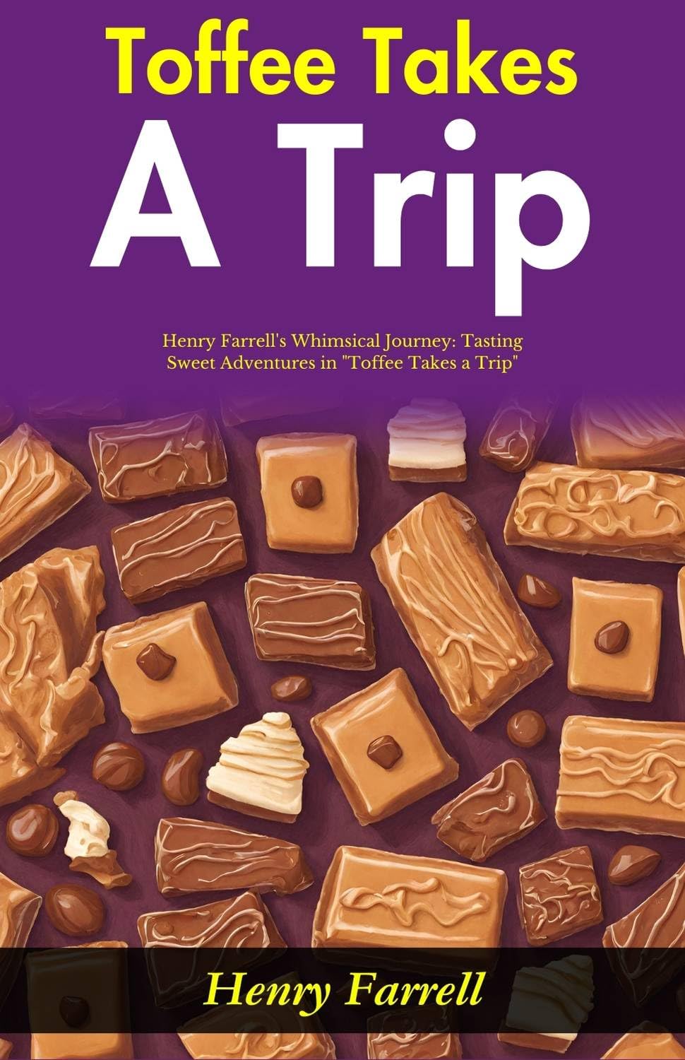 Toffee Takes A Trip: Henry Farrell'S Whimsical Journey: Tasting Sweet Adventures In "Toffee Takes A Trip"  Grab2Buy DD Books Grab2Buy