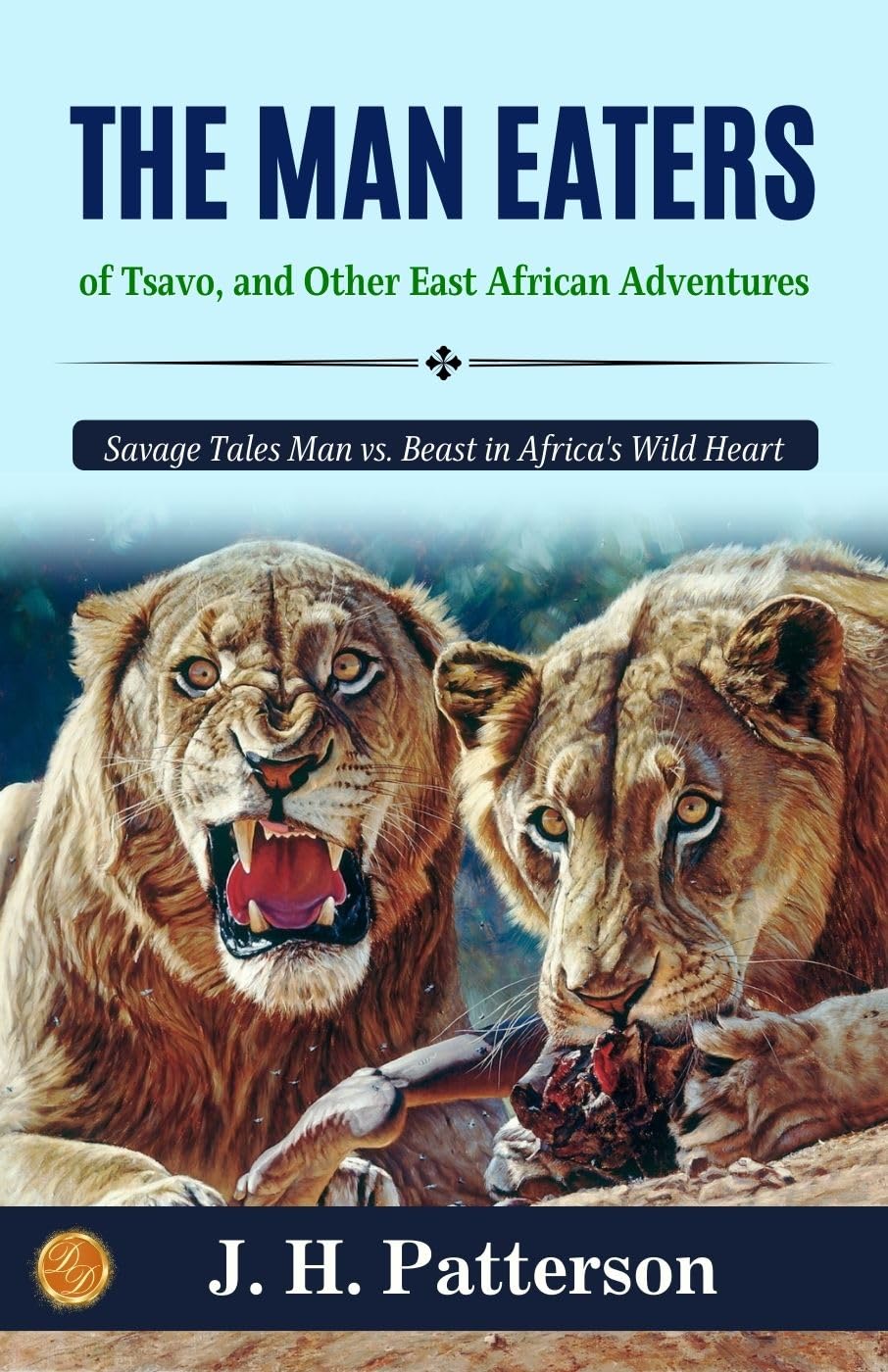 The Man-Eaters Of Tsavo, And Other East African Adventures By J. H. Patterson: Savage Tales: Man Vs. Beast In Africa'S Wild Heart  Grab2Buy DD Books Grab2Buy