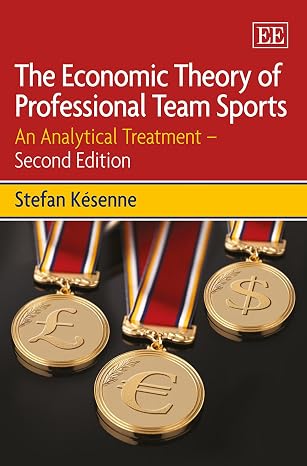 The Economic Theory of Professional Team Sports: An Analytical Treatment – Second Edition by By Stefan Késenne,