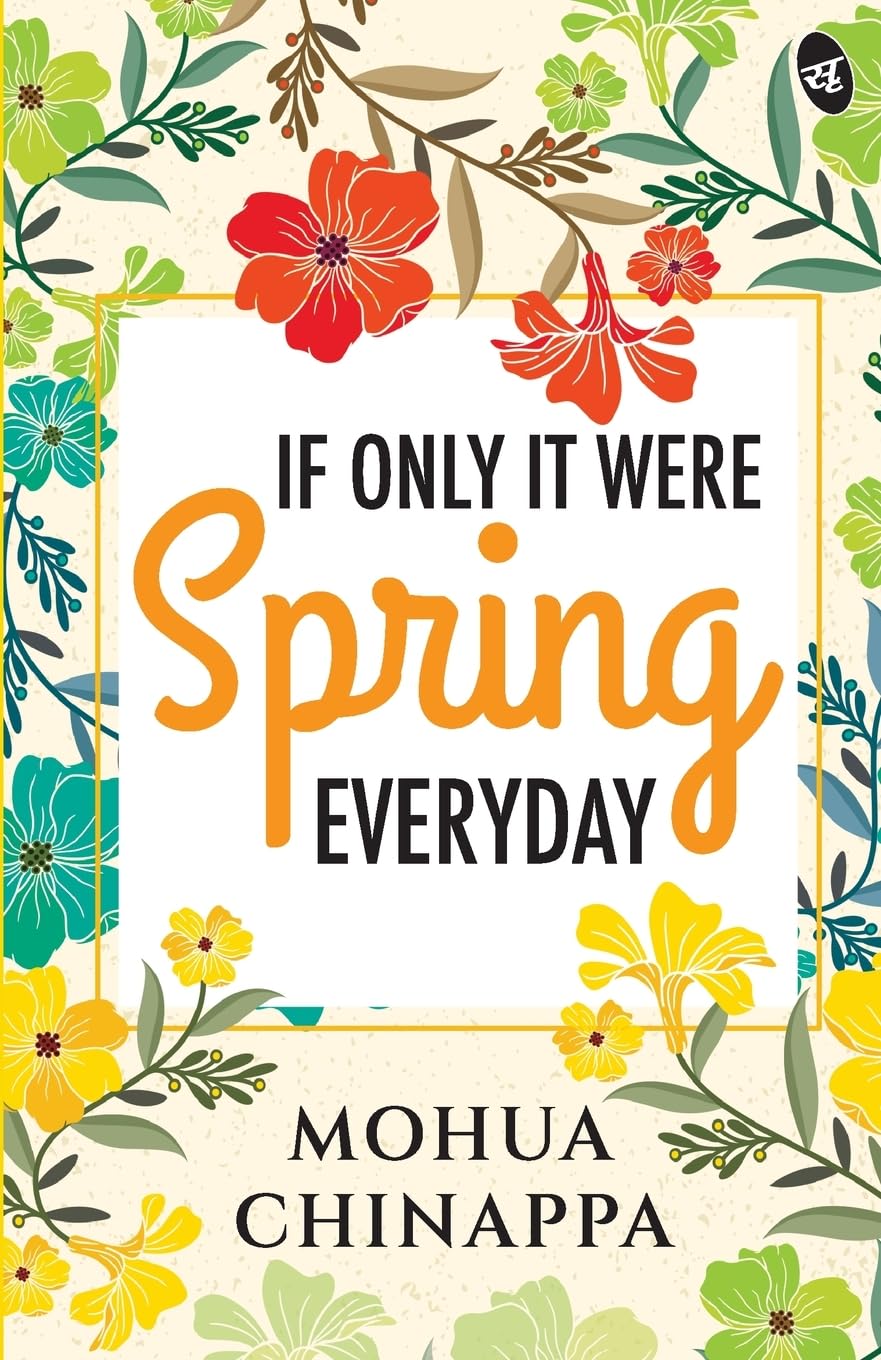 If Only It Were Spring Everyday ǀ Relatable poems on love, pain and life - Mohua Chinappa