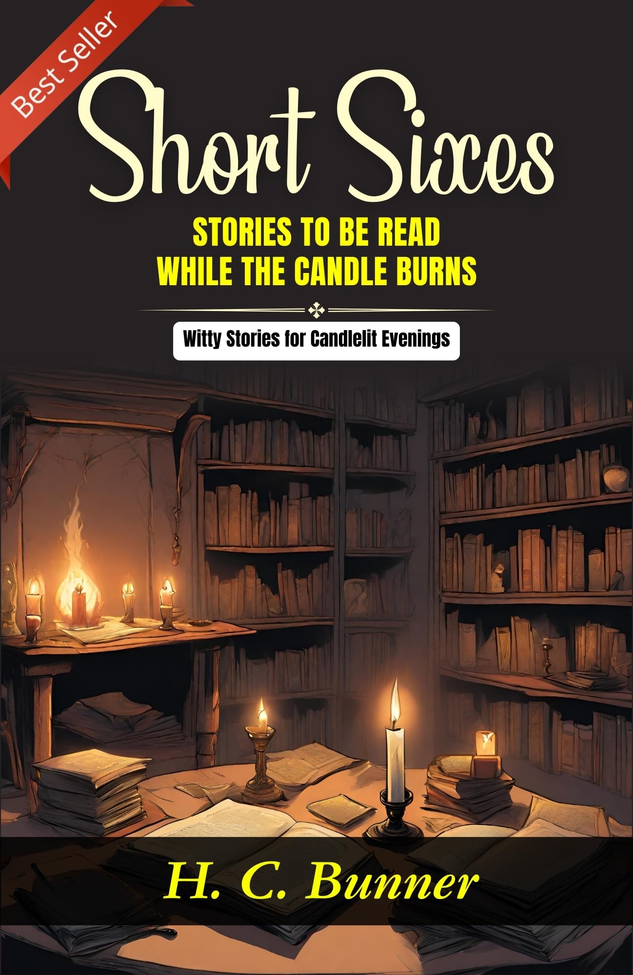 Short Sixes: Witty Stories For Candlelit Evenings By H. C. Bunner