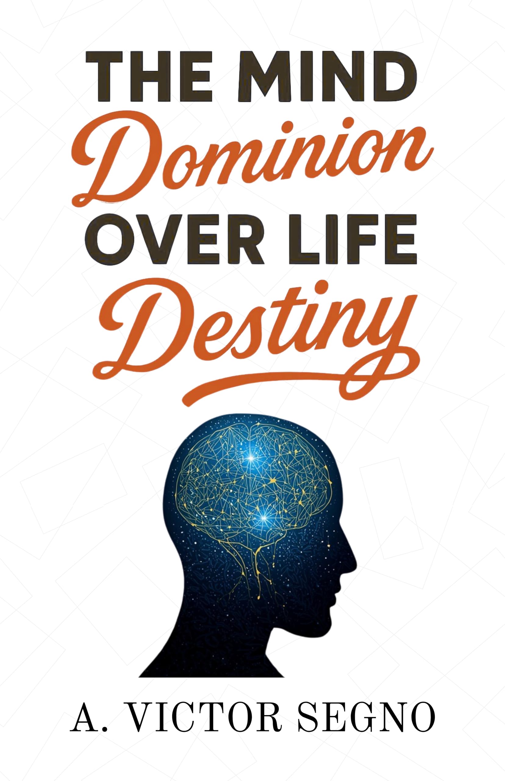 The Mind’S Dominion Over Life And Destiny (Illustrated, Refined And Edited)  Grab2Buy DD Books Grab2Buy