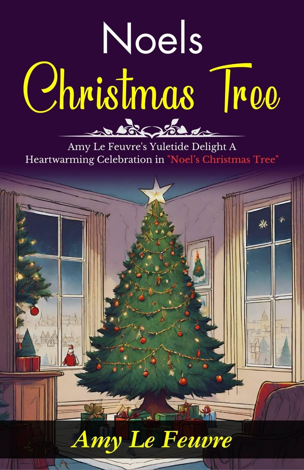 Noel’S Christmas Tree: Amy Le Feuvre'S Yuletide Delight: A Heartwarming Celebration In "Noel’S Christmas Tree"
