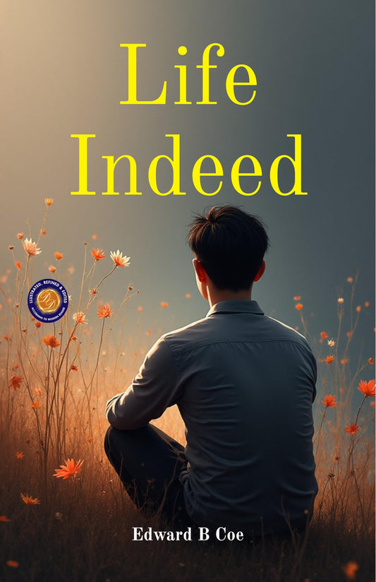 Life Indeed (Illustrated, Refined & Edited)