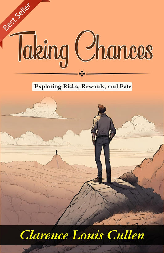 Taking Chances: Exploring Risks, Rewards And Fate By Clarence Louis Cullen
