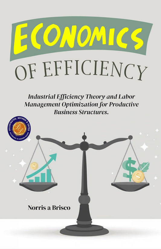 Economics Of Efficiency (Illustrated, Refined & Edited)