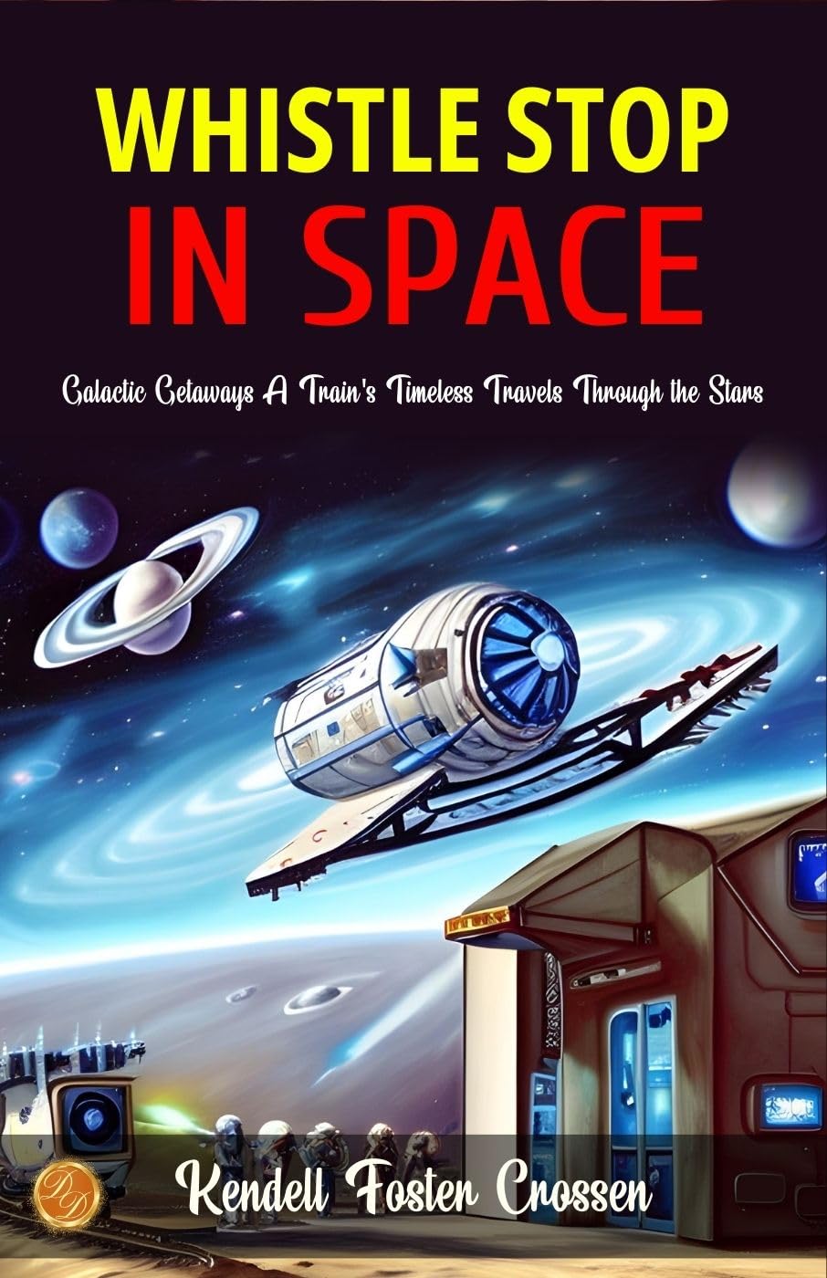 Whistle Stop In Space By Kendell Foster Crossen: Galactic Getaways: A Train'S Timeless Travels Through The Stars  Grab2Buy DD Books Grab2Buy
