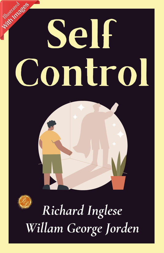 Self Control (Illustrated): Illustrated Guide To Mastering Self-Control: Richard Inglese And Willam George Jorden'S Insights