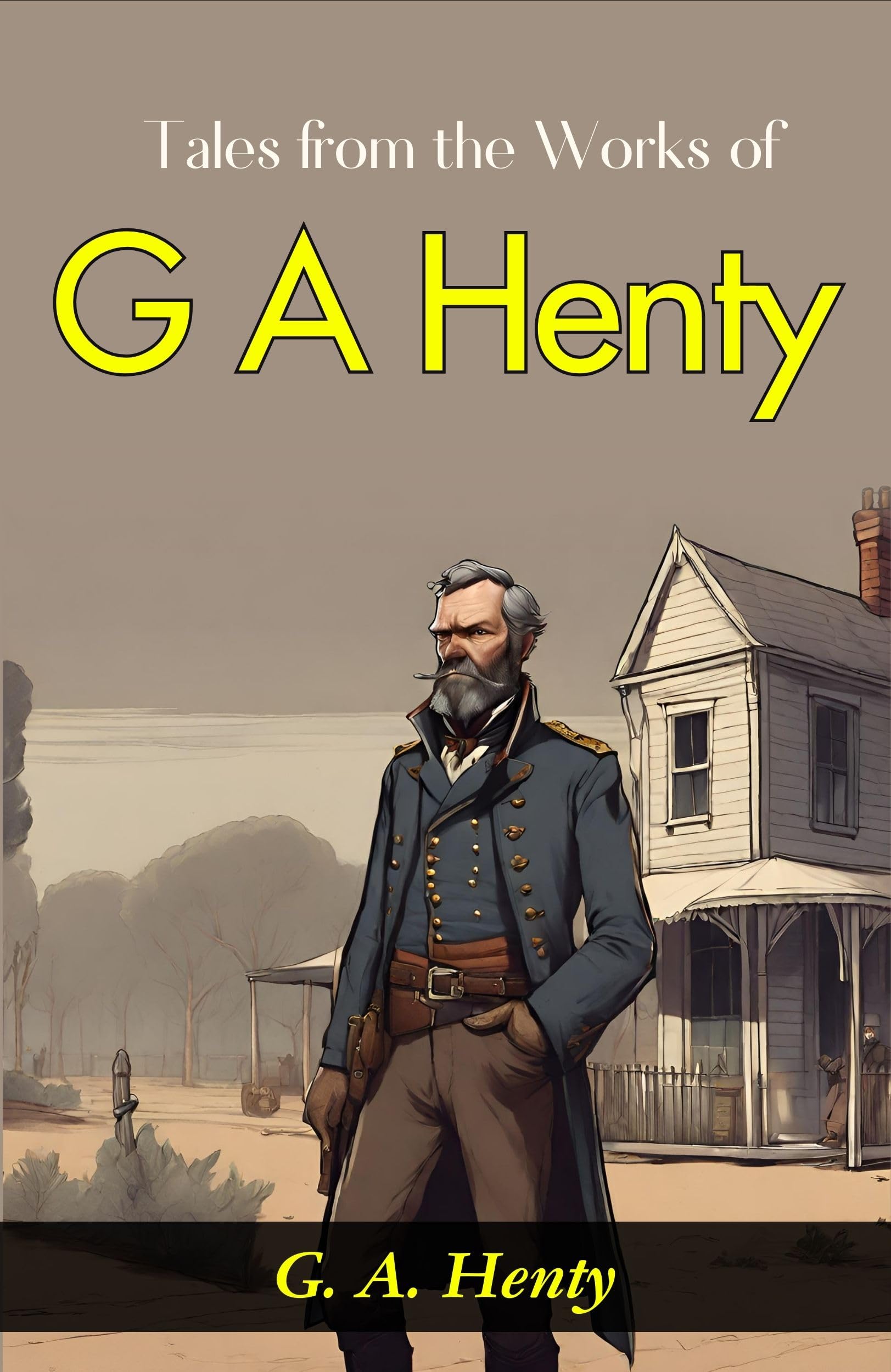 Tales From The Works Of G. A. Henty: G. A. Henty'S Exciting Adventures
