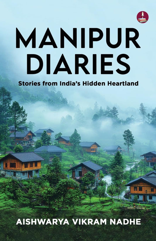 Manipur Diaries: Stories from India’s Hidden Heartland | Floating National Parks, Women's Markets, and Untold Stories of Manipur - Aishwarya Vikram Nadhe