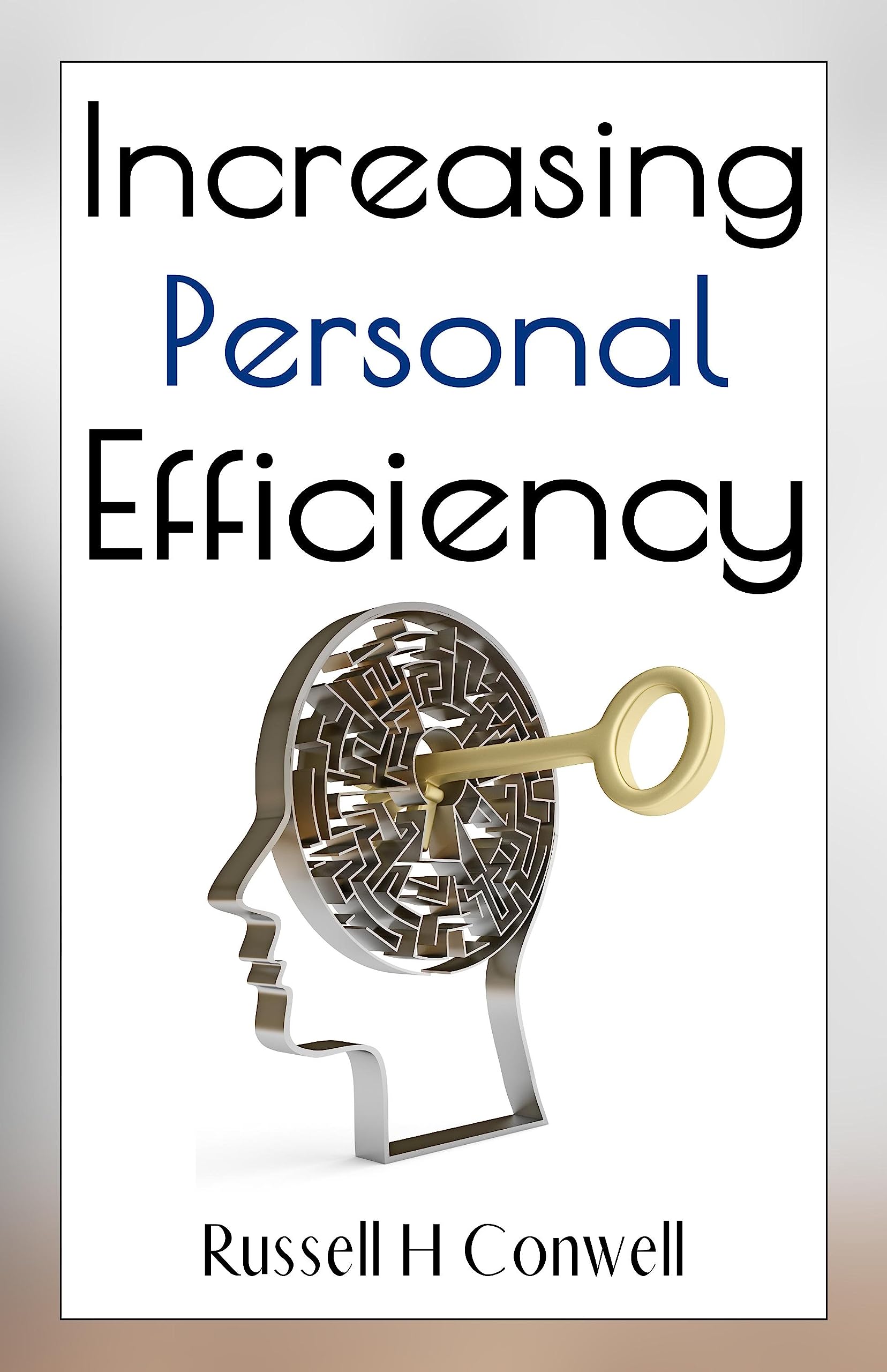 Increasing Personal Efficiency By Russell H. Conwell {Increasing Personal Efficiency: Mastering Strategies For Peak Performance And Success}