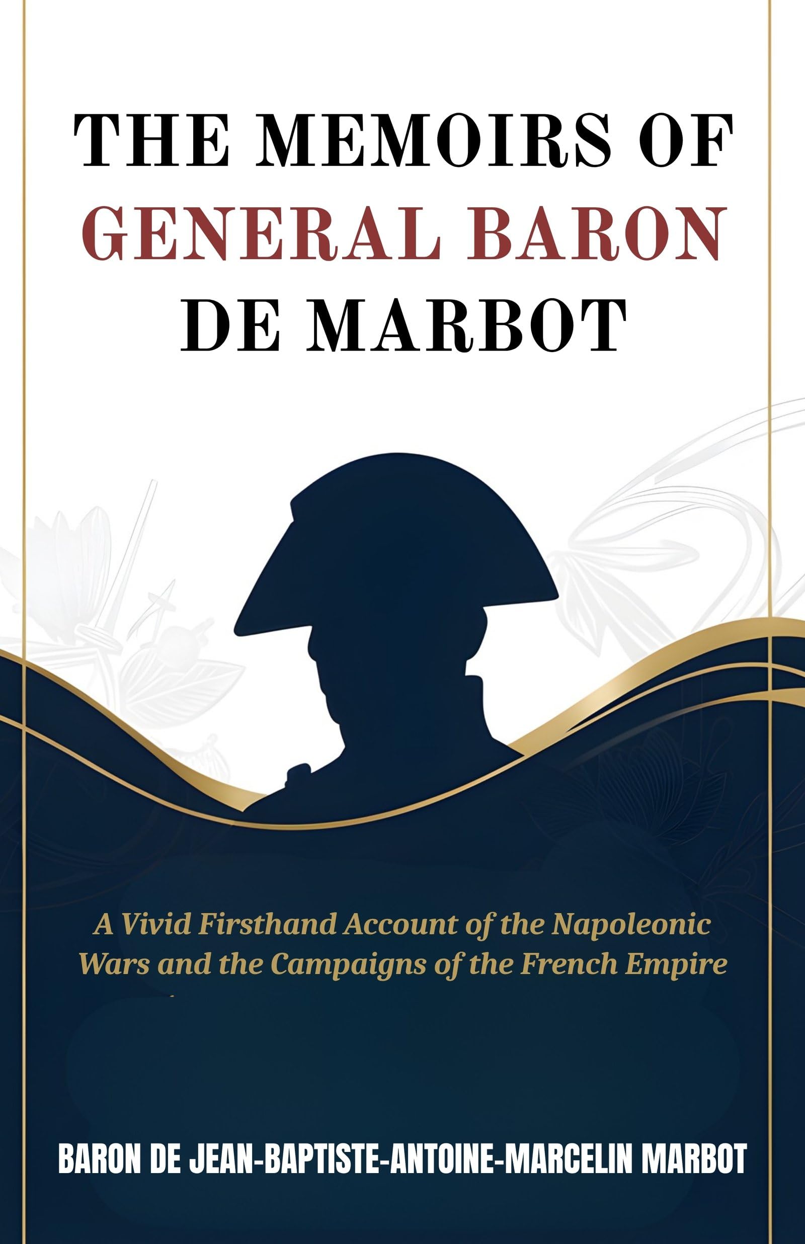 The Memoirs Of General Baron De Marbot: A Vivid Firsthand Account Of The Napoleonic Wars And The Campaigns Of The French Empire (Military Memoirs And Historical Accounts)  Grab2Buy DD Books Grab2Buy