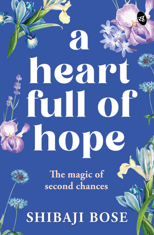 A Heart Full of Hope: A Second-chance love story | Motivational story of finding love and creating new beginnings - Shibaji Bose