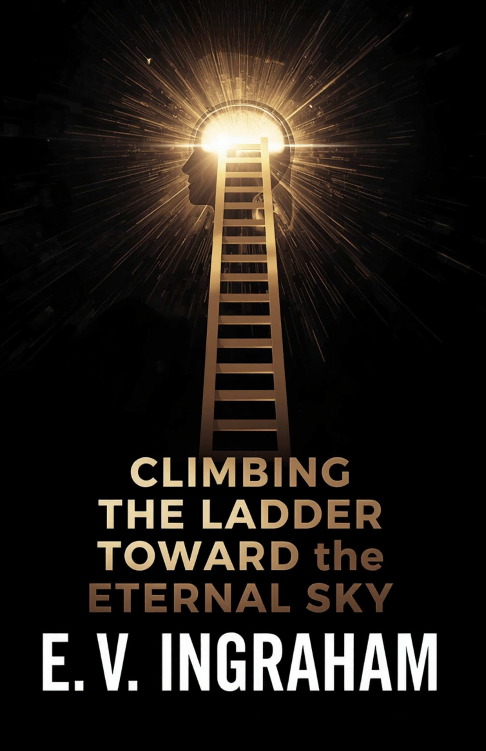 Climbing The Ladder Toward The Eternal Sky (Illustrated, Refined And Edited)