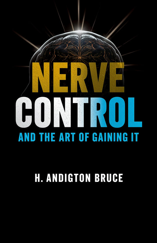 Nerve Control And The Art Of Gaining It (Illustrated, Refined And Edited)