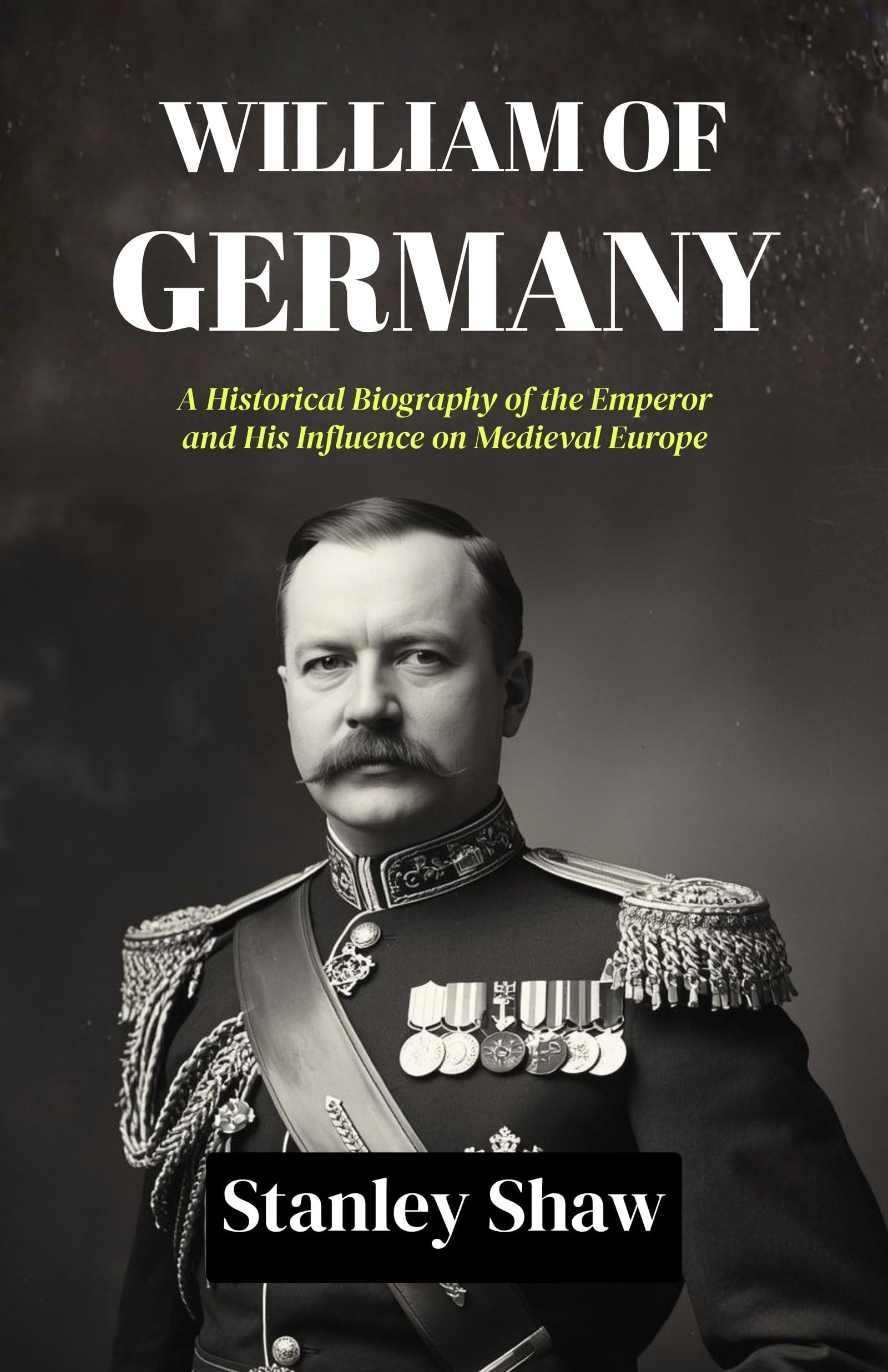 William Of Germany : A Historical Biography Of The Emperor And His Influence On Medieval Europe  Grab2Buy DD Books Grab2Buy