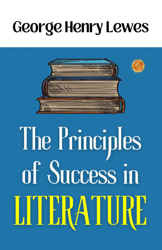 The Principles Of Success In Literature: George Henry Lewes On Literary Success  Grab2Buy DD Books Grab2Buy