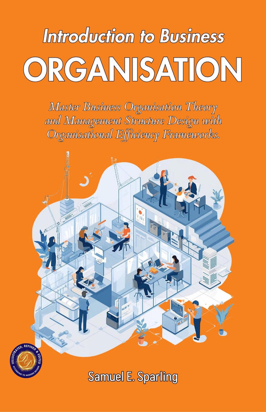 Introduction To Business Organization (Illustrated, Refined & Edited)