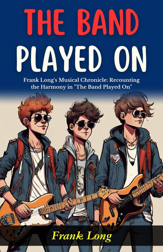 The Band Played On: Frank Long'S Musical Chronicle: Recounting The Harmony In "The Band Played On"  Grab2Buy DD Books Grab2Buy