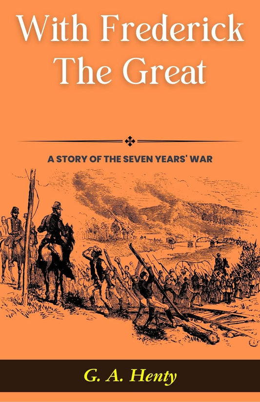 With Frederick The Great: A Story Of The Seven Years' War: G A Henty'S Historical Epic: Marching With Kings In "With Frederick The Great: A Story Of The Seven Years' War"  Grab2Buy DD Books Grab2Buy