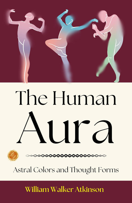 The Human Aura: Astral Colors And Thought Forms: William Walker Atkinson On The Human Aura  Grab2Buy DD Books Grab2Buy