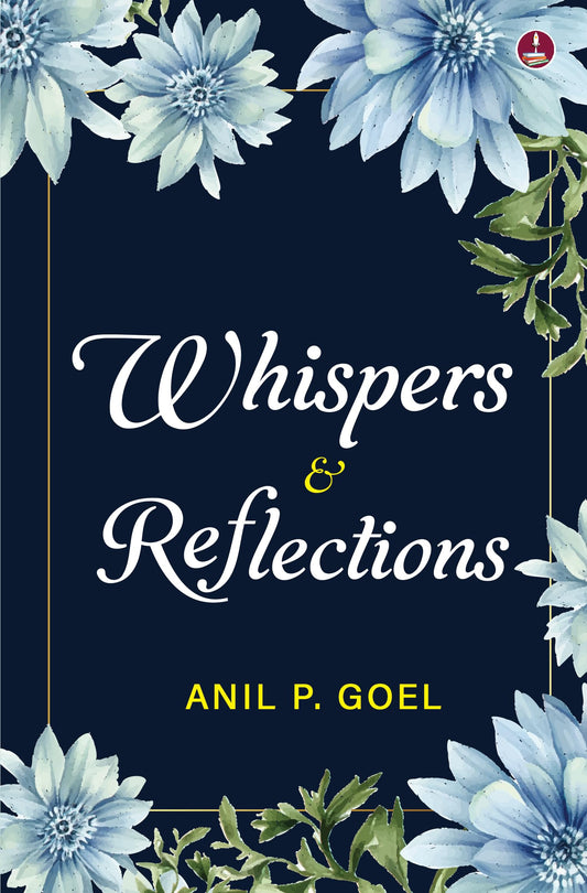 Whispers & Reflections | Heartfelt Poems on Love, Life and People - Anil P Goel  Grab2Buy Srishti Publishers And Distributors Grab2Buy