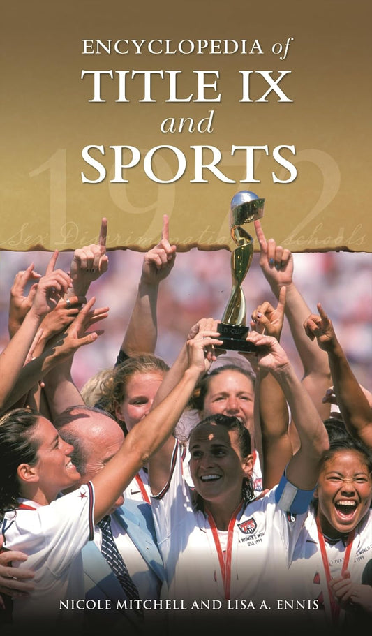 Encyclopedia Of Title Ix And Sports by Nicole Mitchell, Lisa A. Ennis,