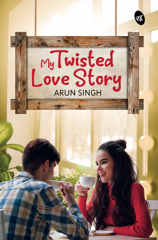 My Twisted Love Story - Arun Singh