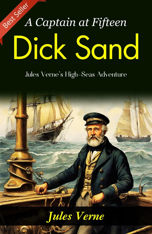 Dick Sand: A Captain At Fifteen: Jules Verne'S High-Seas Adventure