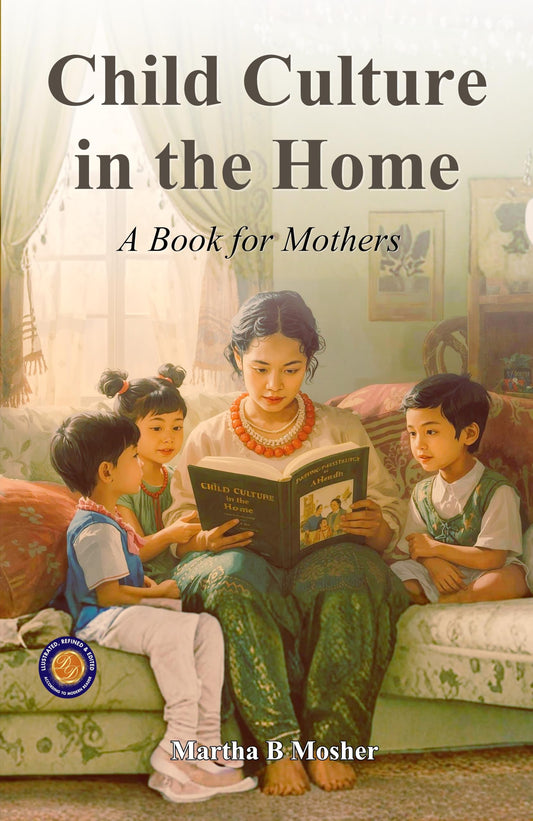 Child Culture In The Home (Illustrated, Refined & Edited)