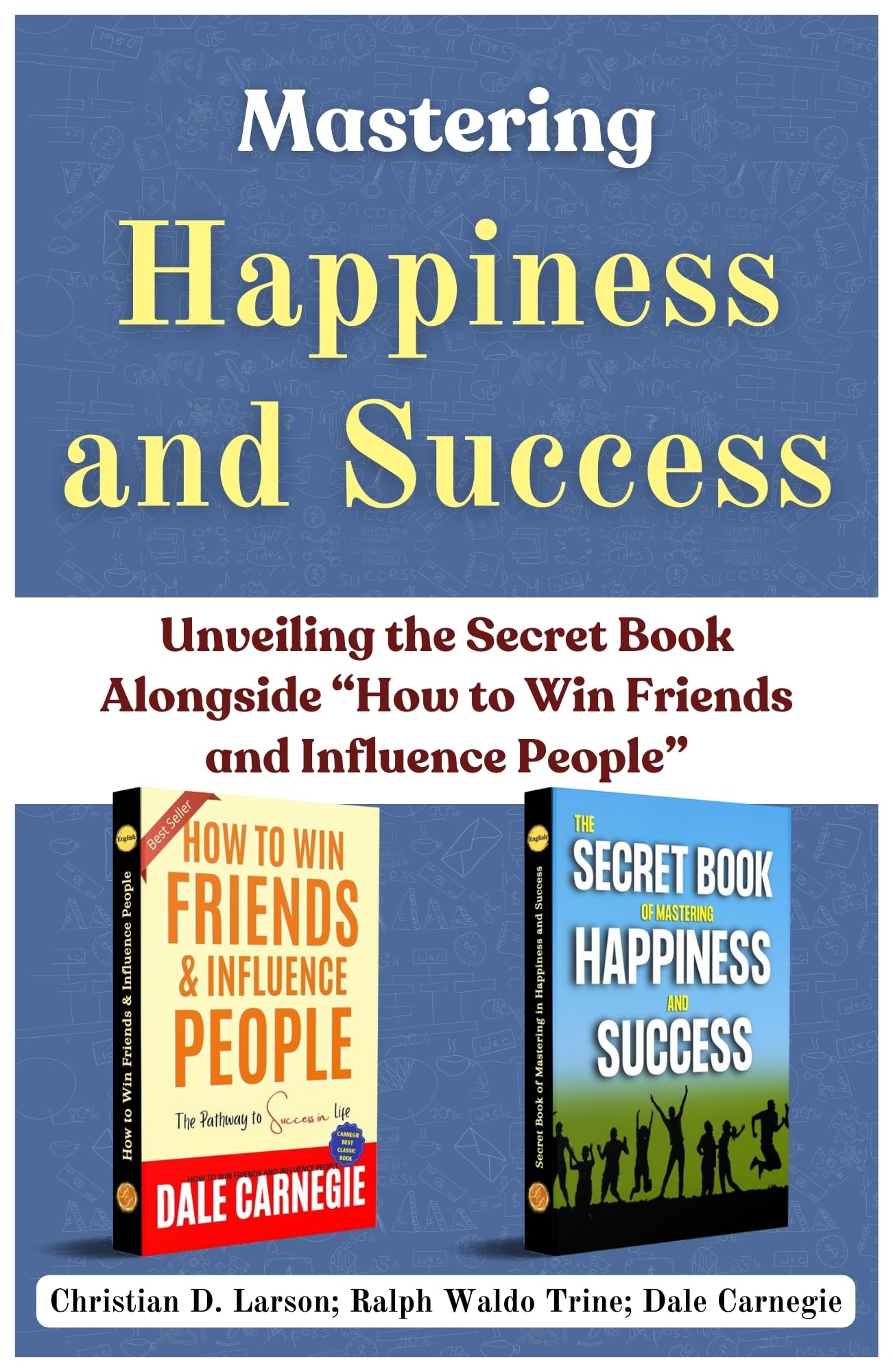 Mastering Happiness And Success: Unveiling The Secret Book Alongside [Secret Book Of Mastering In Happiness And Success :: How To Win Friends & Influence People]