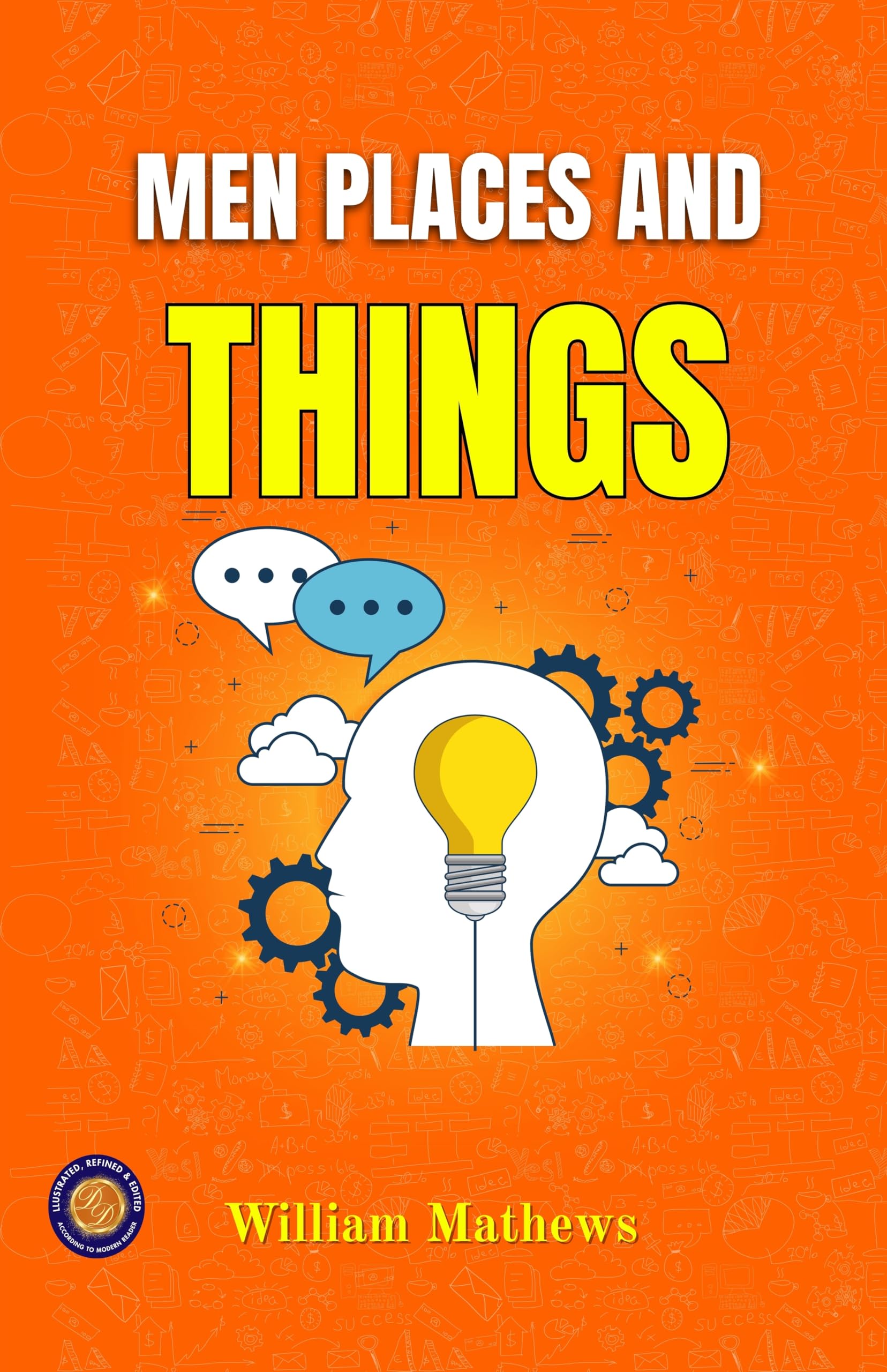 Men, Places, And Things (Illustrated, Refined & Edited)