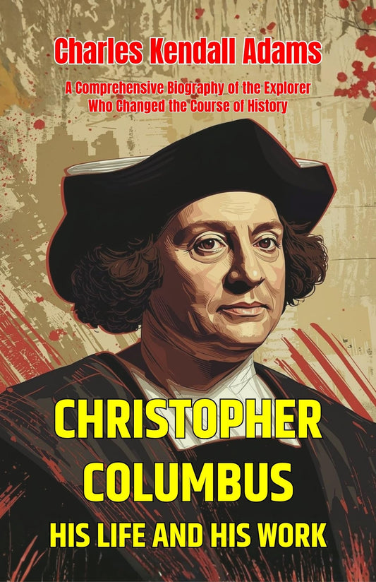 Christopher Columbus His Life And His Work