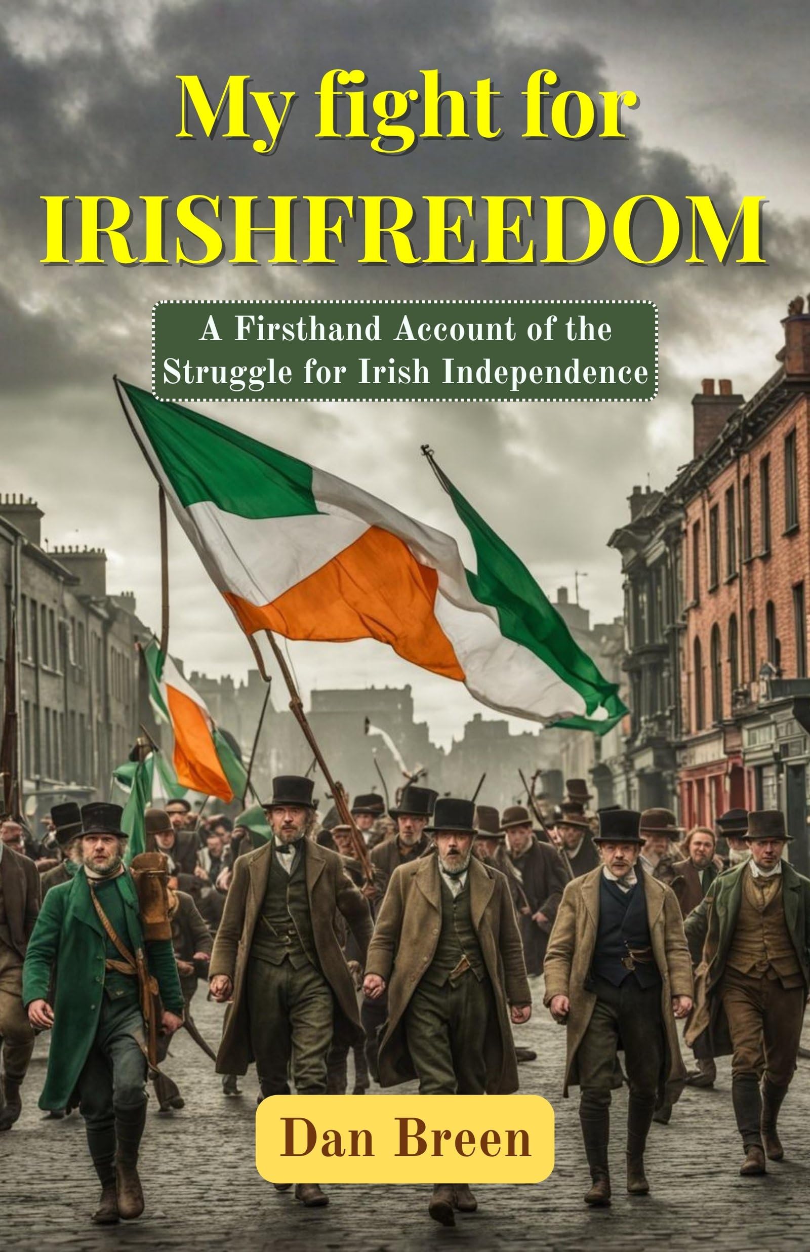 My Fight For Irish Freedom: A Firsthand Account Of The Struggle For Irish Independence (Irish Independence Memoirs)