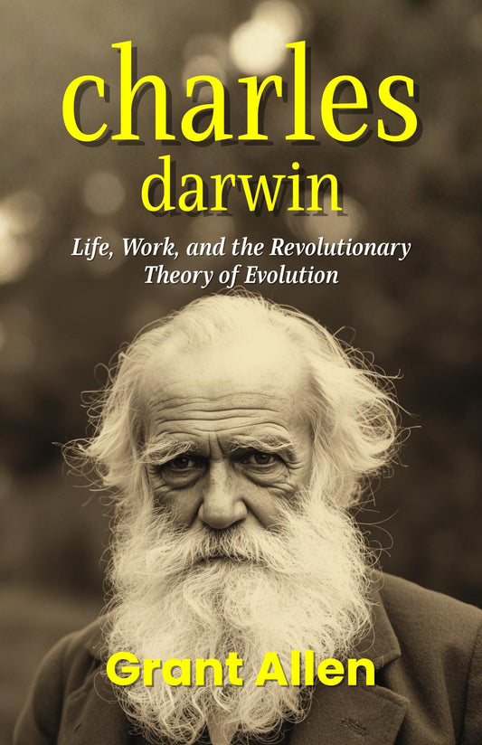 Charles Darwin: Life, Work, And The Revolutionary Theory Of Evolution (Biographies Of Great Scientists)