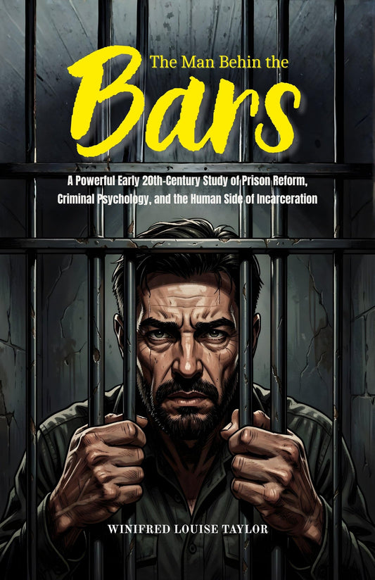 The Man Behin The Bars : A Powerful Early 20Th-Century Study Of Prison Reform, Criminal Psychology, And The Human Side Of Incarceration (Social Reform And Criminal Justice Studies)  Grab2Buy DD Books Grab2Buy