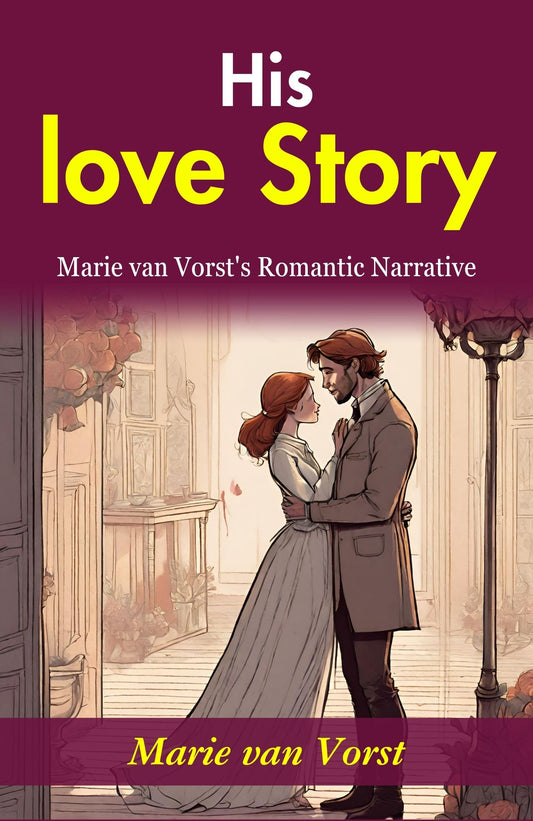 His Love Story: Marie Van Vorst'S Romantic Narrative