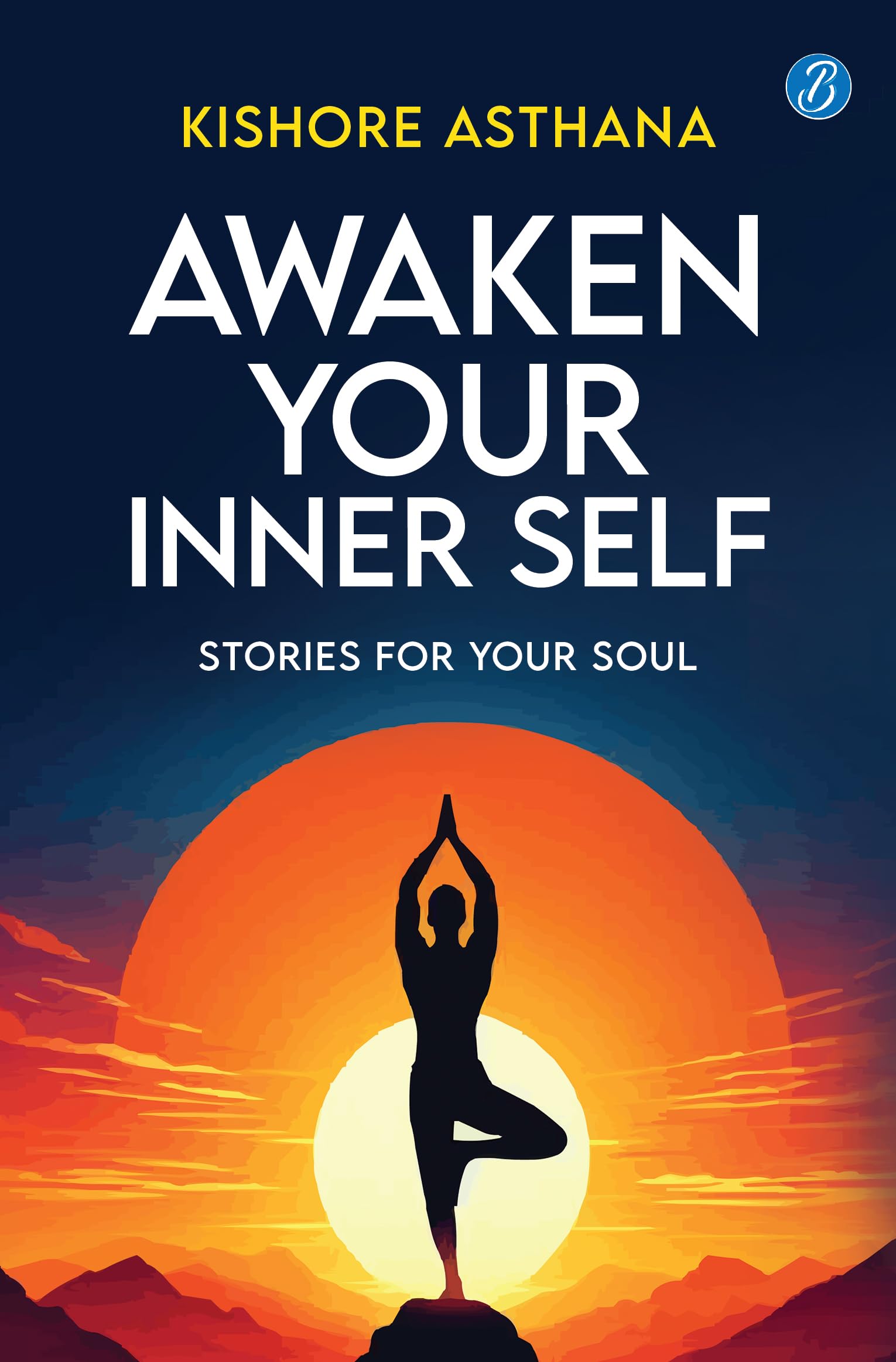 Awaken Your Inner Self: Stories For Your Soul | A Journey of Self-Discovery and Spiritual Awakening - Kishore Asthana