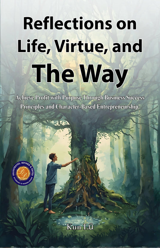 Reflections On Life, Virtue, And The Way (Illustrated, Refined & Edited)