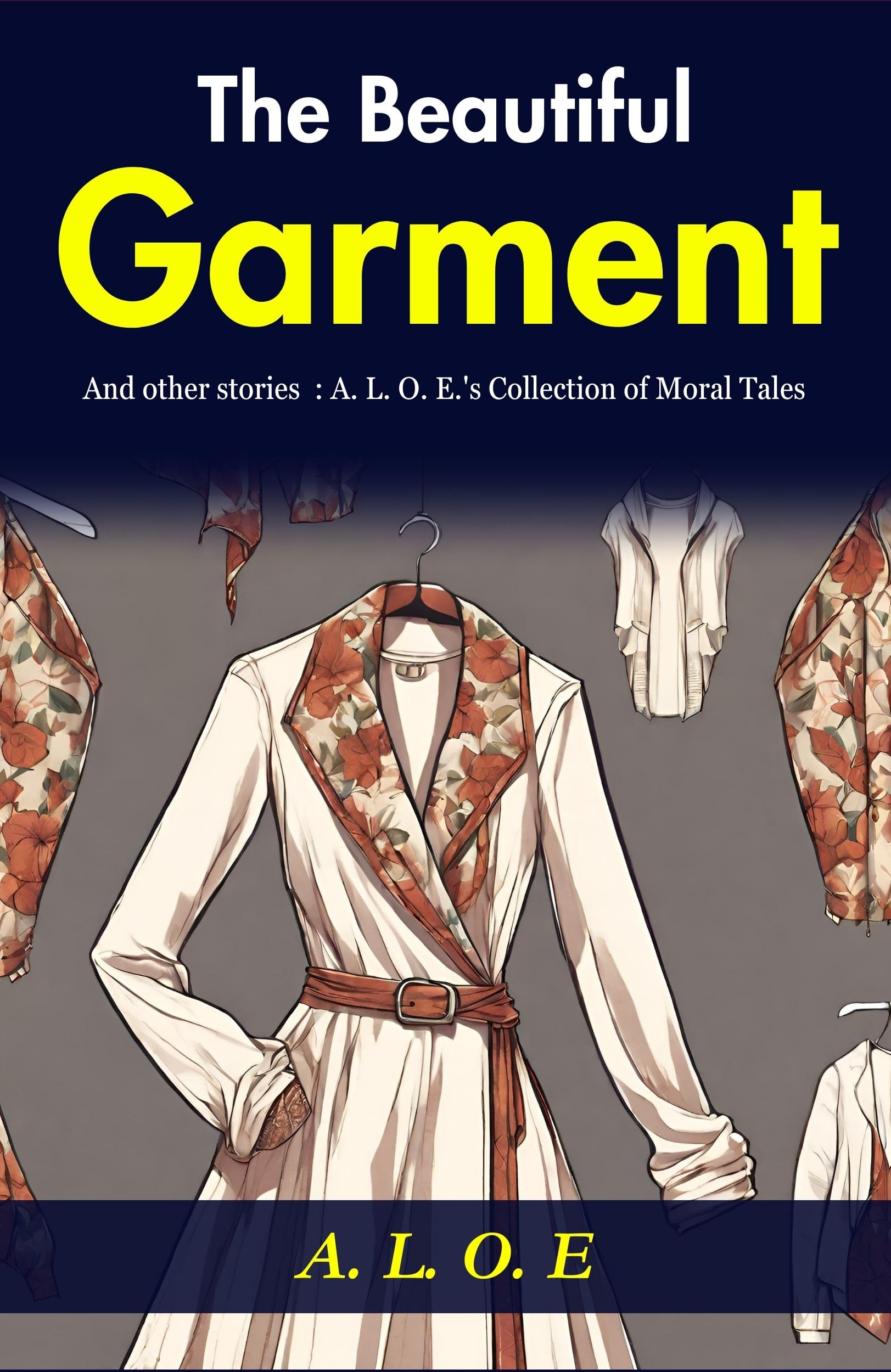 The Beautiful Garment And Other Stories: A. L. O. E.'S Collection Of Moral Tales  Grab2Buy DD Books Grab2Buy