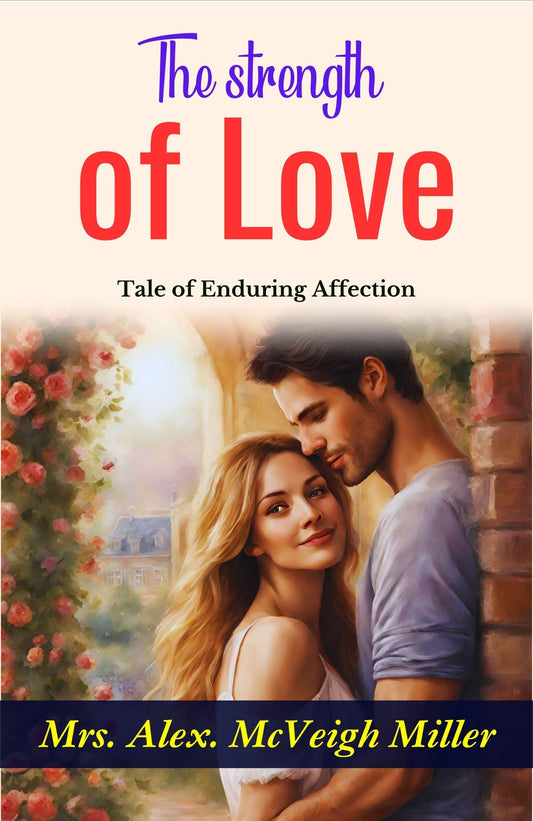 The Strength Of Love: Mrs. Alex. Mcveigh Miller'S Tale Of Enduring Affection  Grab2Buy DD Books Grab2Buy
