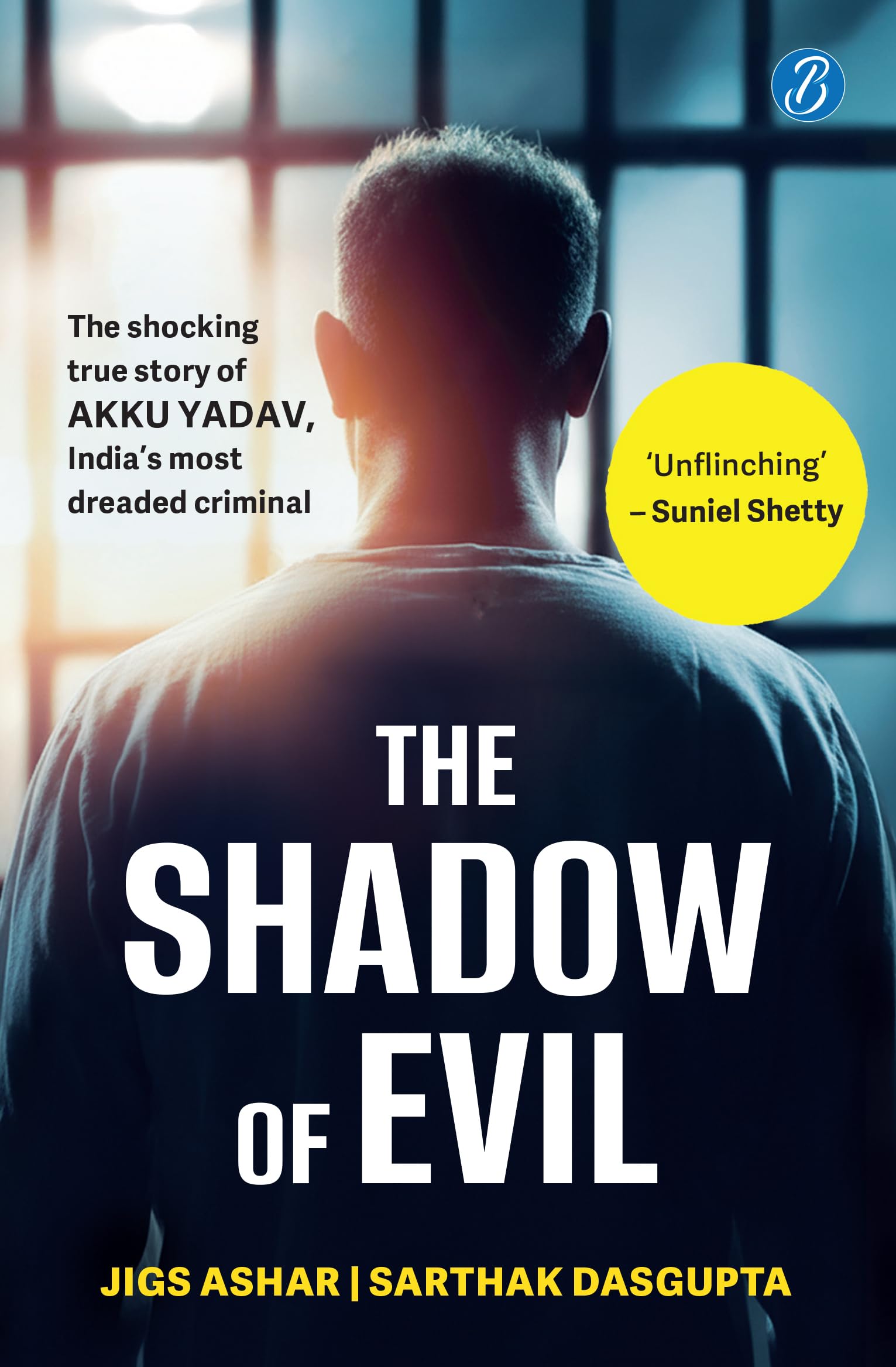 The Shadow of Evil: The Shocking True Story of Akku Yadav, India’s Most Dreaded Criminal | A True Crime Story of the Gabbar Singh of Nagpur - Jigs Ashar and Sarthak Dasgupta  Grab2Buy Srishti Publishers And Distributors Grab2Buy