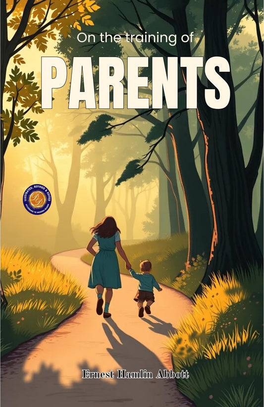 On The Training Of Parents (Illustrated, Refined & Edited)