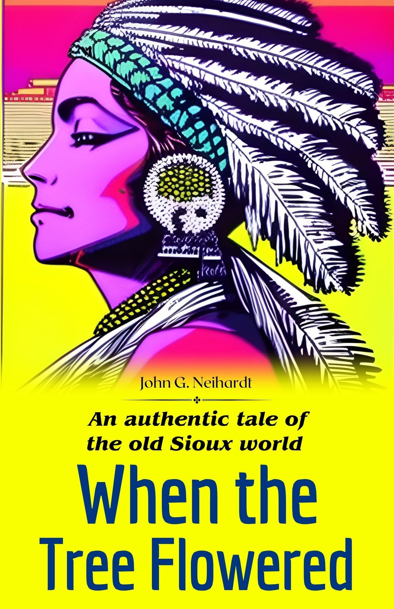 When The Tree Flowered: An Authentic Tale Of The Old Sioux World By John G. Neihardt: I (Mm) Ersive Stories From Native American Culture  Grab2Buy DD Books Grab2Buy