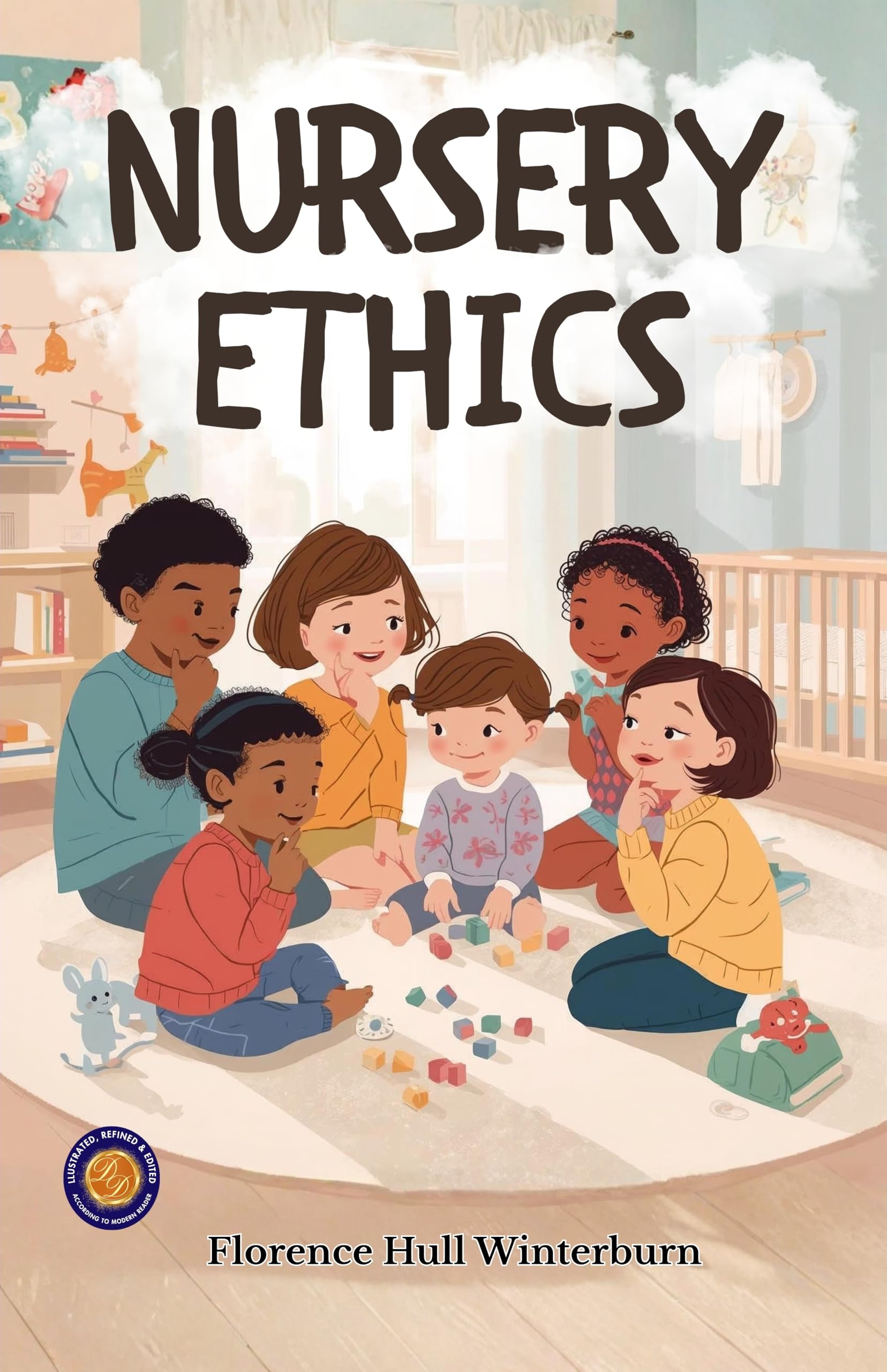 Nursery Ethics (Illustrated, Refined & Edited)