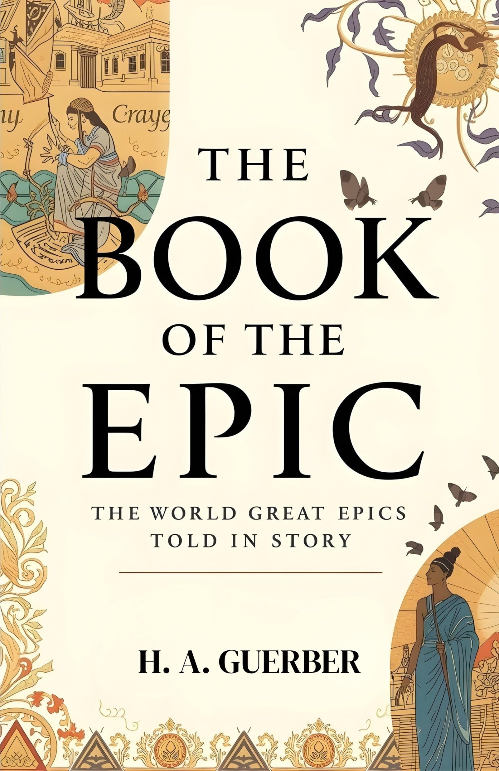The Book Of The Epic: The World'S Great Epics Told In Story: A Journey Through The Legendary Tales And Timeless Myths Of Global Literature  Grab2Buy DD Books Grab2Buy